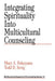 Integrating Spirituality Into Multicultural Counseling by Mary A. Fukuyama
