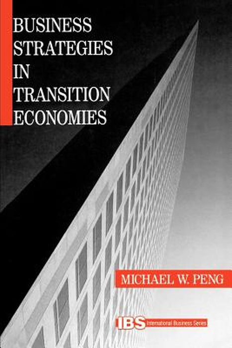 Business Strategies in Transition Economies by Mike W. Peng