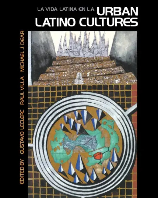 La Vida Latina En L.A.: Urban Latino Cultures by Gustavo Leclerc, M. J. Dear, Raui Villa