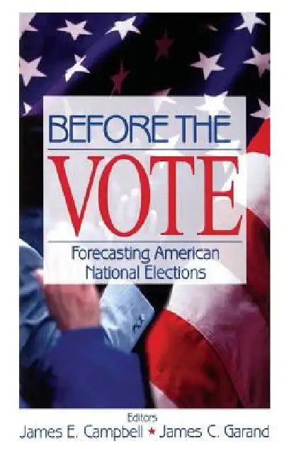 Before the Vote: Forecasting American National Elections by James E. Campbell, James Garand