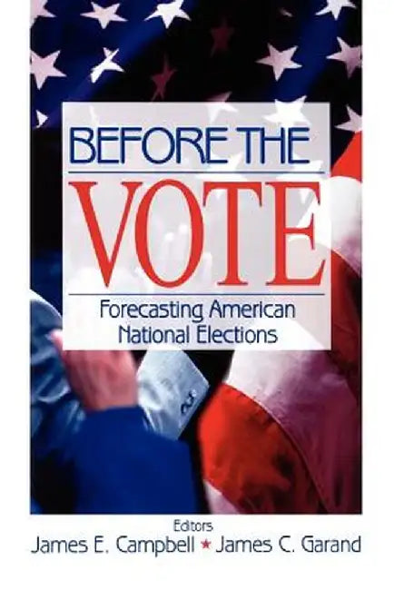 Before the Vote: Forecasting American National Elections by James E. Campbell