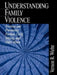 Understanding Family Violence: Treating and Preventing Partner, Child, Sibling and Elder Abuse by Vernon R. Wiehe