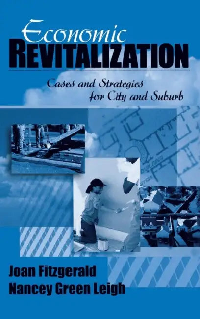 Economic Revitalization: Cases and Strategies for City and Suburb by Joan Fitzgerald, Nancey G. Leigh