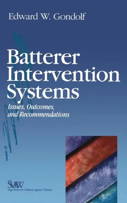 Batterer Intervention Systems: Issues, Outcomes, and Recommendations by Edward W. Gondolf