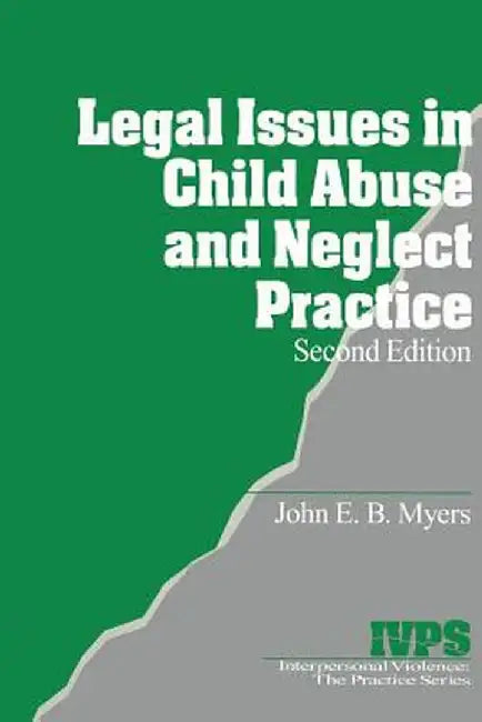 Legal Issues in Child Abuse and Neglect Practice by John E. B. Myers