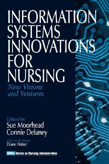 Information Systems Innovations for Nursing: New Visions and Ventures by Sue Moorhead, Connie Delaney