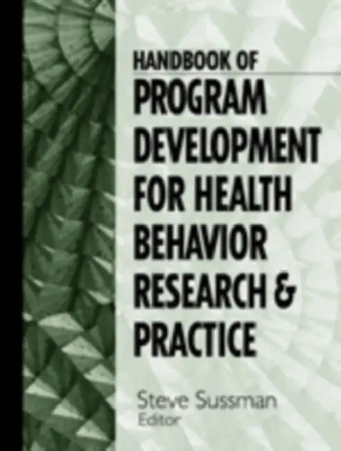 Handbook of Program Development for Health Behavior Research and Practice by Steven Yale Sussman