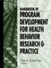 Handbook of Program Development for Health Behavior Research and Practice by Steven Yale Sussman