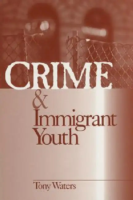 Crime and Immigrant Youth by Tony Waters