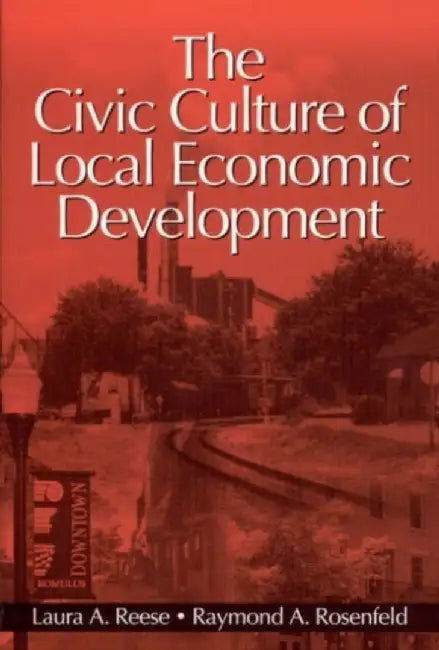 The Civic Culture of Local Economic Development by Laura A
