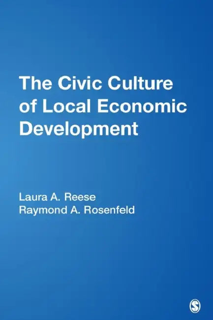 The Civic Culture of Local Economic Development by Laura A. Reese, Raymond A. Rosenfeld