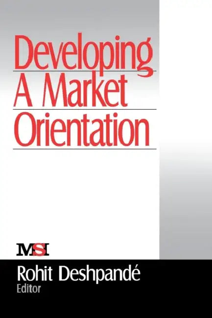 Developing a Market Orientation by Rohit Deshpande