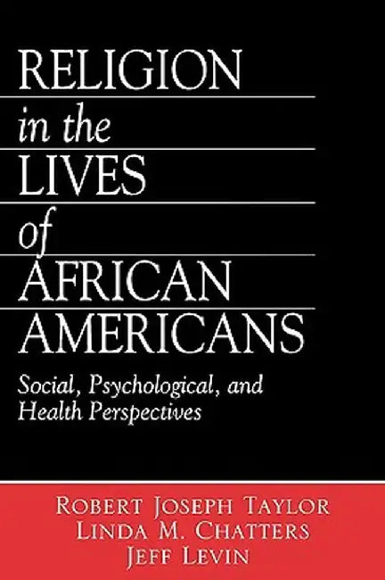 Religion in the Lives of African Americans: Social, Psychological, and Health Perspectives by Robert Joseph Taylor