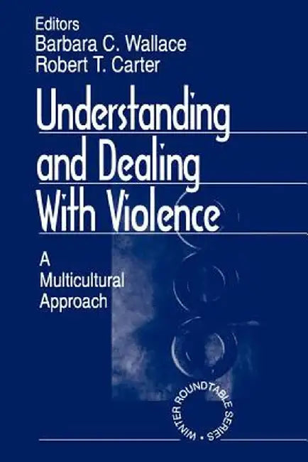 Understanding and Dealing with Violence: A Multicultural Approach by Barbara C. Wallace