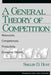 A General Theory of Competition: Resources, Competences, Productivity, Economic Growth by Shelby D. Hunt
