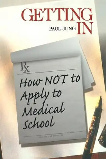 Getting in: How Not to Apply to Medical School by Paul Jung