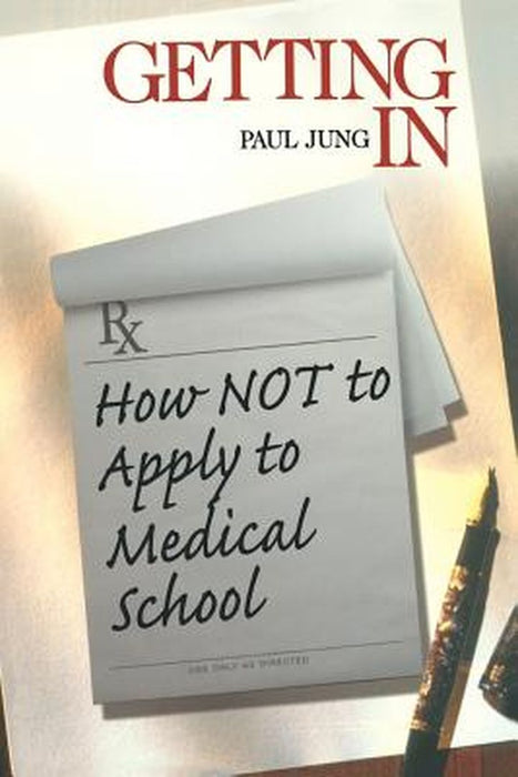 Getting in: How Not to Apply to Medical School by Paul Jung