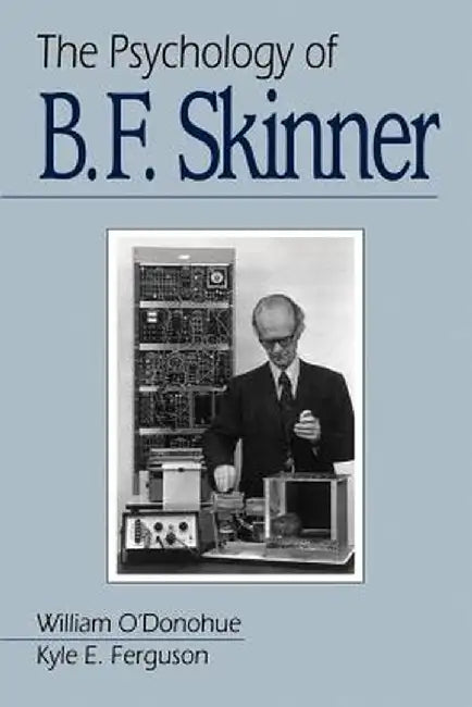 The Psychology of B F Skinner by William T. O'Donohue