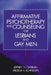 Affirmative Psychotherapy and Counseling for Lesbians and Gay Men by Jeffrey N. Chernin, Melissa R. Johnson