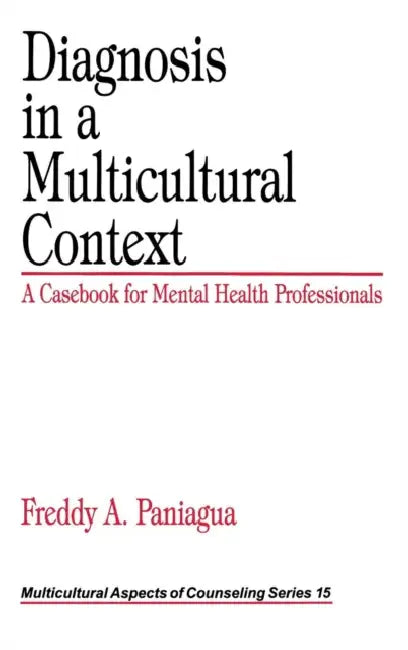 Diagnosis in a Multicultural Context: A Casebook for Mental Health Professionals by Freddy A. Paniagua