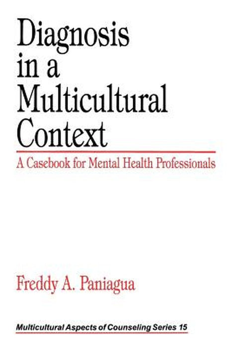 Diagnosis in a Multicultural Context: A Casebook for Mental Health Professionals by Freddy A. Paniagua