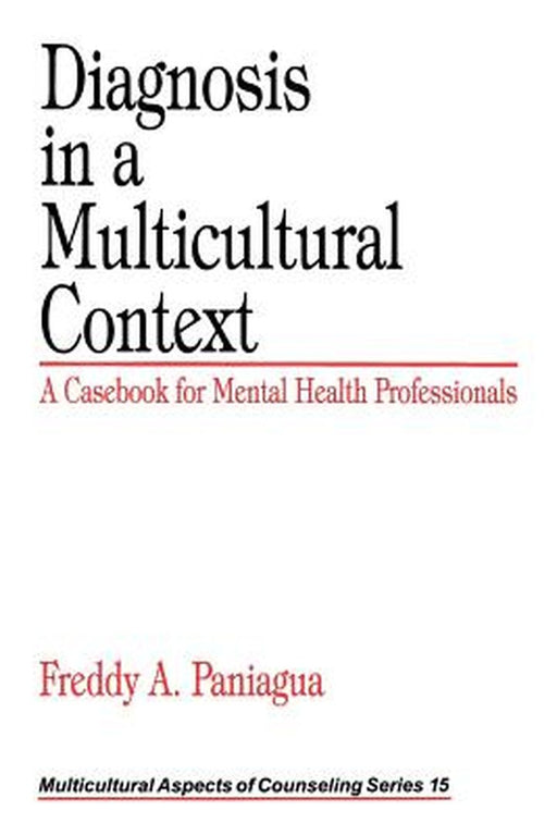 Diagnosis in a Multicultural Context: A Casebook for Mental Health Professionals by Freddy A. Paniagua