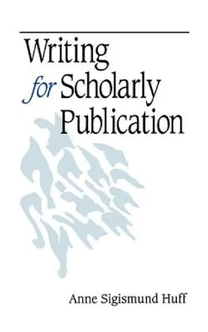 Writing for Scholarly Publication by Anne Sigismund Huff