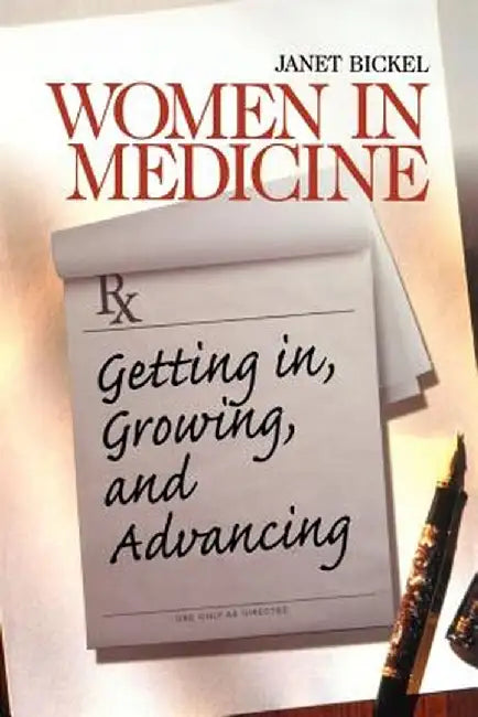 Women in Medicine: Getting In, Growing, and Advancing by Janet W. Bickel