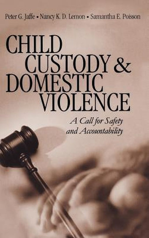 Child Custody and Domestic Violence: A Call for Safety and Accountability by Peter G. Jaffe
