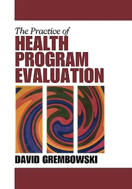 The Practice of Health Program Evaluation by David Grembowski