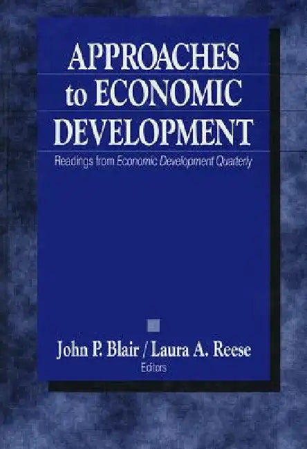 Approaches to Economic Development: Readings From Economic Development Quarterly by John P. Blair, Laura a. Reese