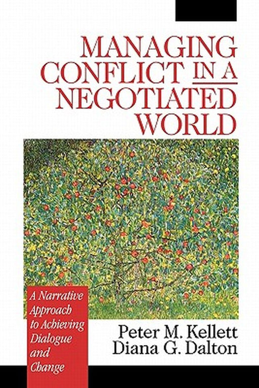 Managing Conflict in a Negotiated World: A Narrative Approach to Achieving Productive Dialogue and Change by Peter M. Kellett