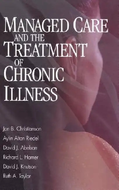 Managed Care and The Treatment of Chronic Illness by Jon Brian Christianson, David Knutson, Richard Hamer