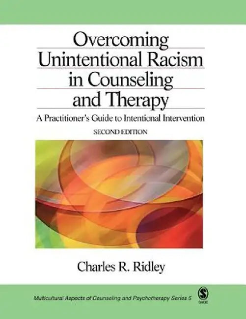 Overcoming Unintentional Racism in Counseling and Therapy: A Practitioner's Guide to Intentional Intervention by Charles R. Ridley