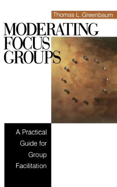 Moderating Focus Groups: A Practical Guide for Group Facilitation by Thomas L. Greenbaum