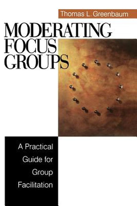 Moderating Focus Groups: A Practical Guide for Group Facilitation by Thomas L. Greenbaum