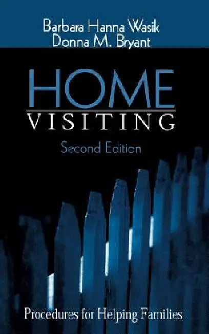 Home Visiting: Procedures for Helping Families by Barbara Hanna Wasik, Donna M. Bryant