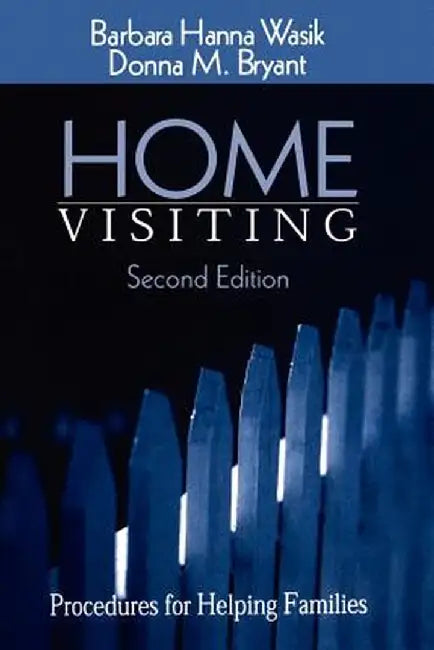 Home Visiting: Procedures for Helping Families by Barbara Hanna Wasik