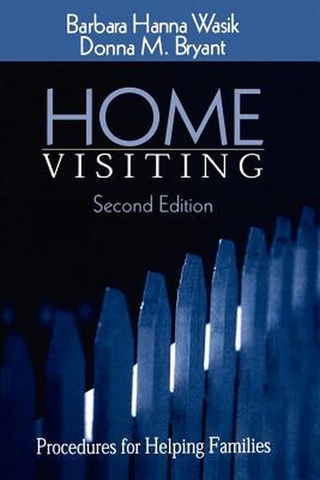 Home Visiting: Procedures for Helping Families by Barbara Hanna Wasik