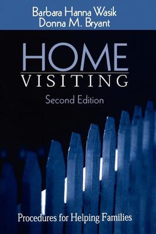 Home Visiting: Procedures for Helping Families by Barbara Hanna Wasik