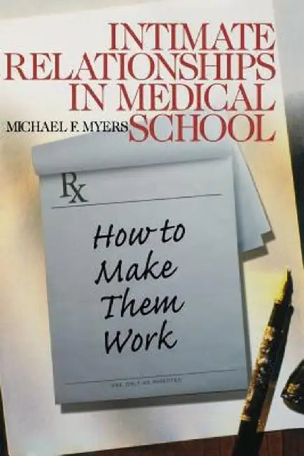 Intimate Relationships in Medical School: How to Make Them Work by Michael F. Myers
