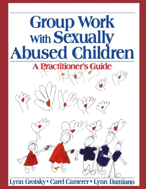Group Work with Sexually Abused Children: A Practitioner′s Guide by Lynn Grotsky, Carel Camerer, Lynn Damiano