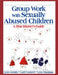 Group Work with Sexually Abused Children: A Practitioner′s Guide by Lynn Grotsky, Carel Camerer, Lynn Damiano