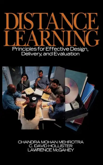 Distance Learning: Principles for Effective Design, Delivery, and Evaluation by Chandra Mehrotra, C. David Hollister, Lawrence McGahey