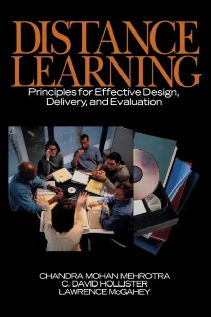 Distance Learning: Principles for Effective Design, Delivery, and Evaluation by Chandra Mehrotra, C. David Hollister, Lawrence McGahey