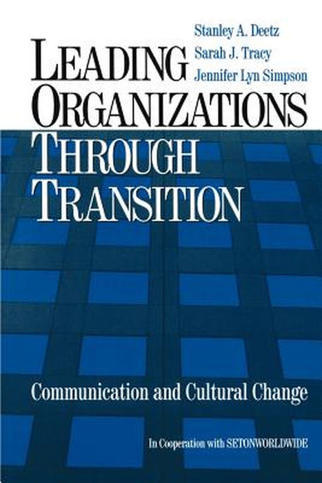 Leading Organizations Through Transition: Communication and Cultural Change by Stanley a. Deetz
