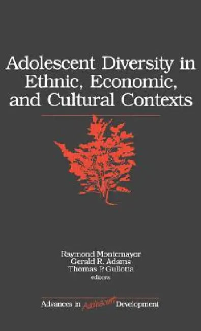 Adolescent Diversity in Ethnic, Economic, and Cultural Contexts by Raymond Montemayor, Gerald R. Adams, Thomas P. Gullotta