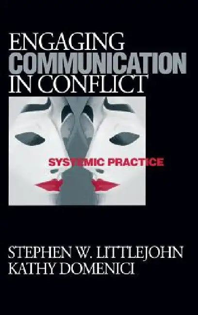 Engaging Communication in Conflict: Systemic Practice by Stephen W. Littlejohn, Kathy L. Isaacson