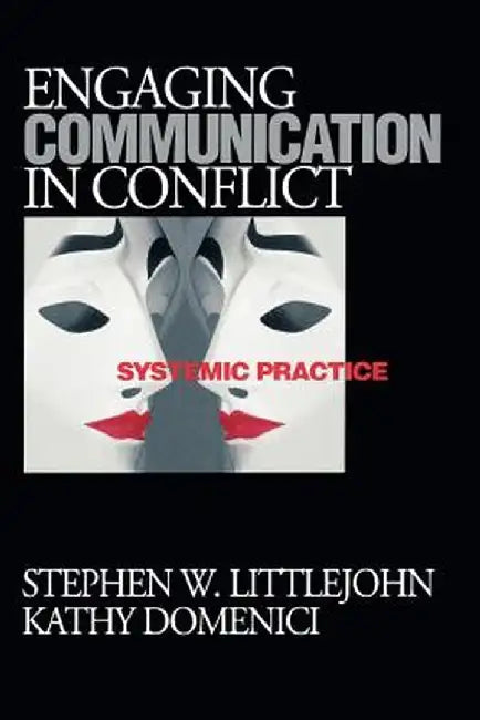 Engaging Communication in Conflict: Systemic Practice by Stephen W. Littlejohn