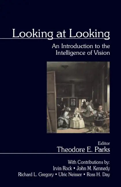 Looking at Looking: An Introduction to the Intelligence of Vision by Theodore E. Parks
